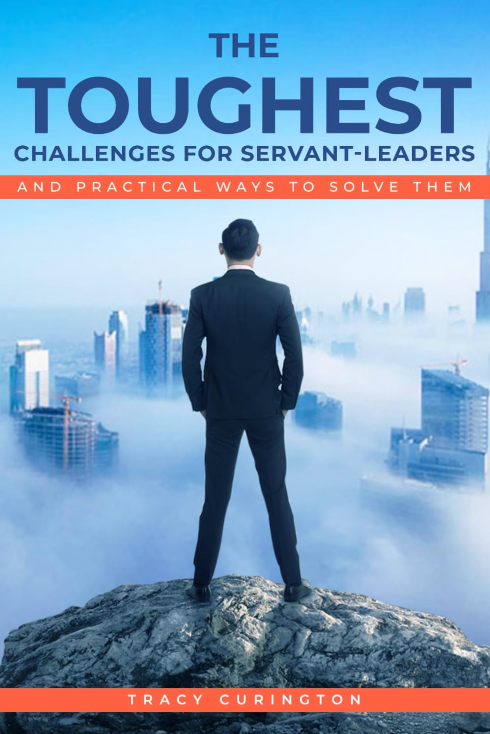 The Toughest Challenges for Servant-Leaders: And Practical Ways to Solve Them